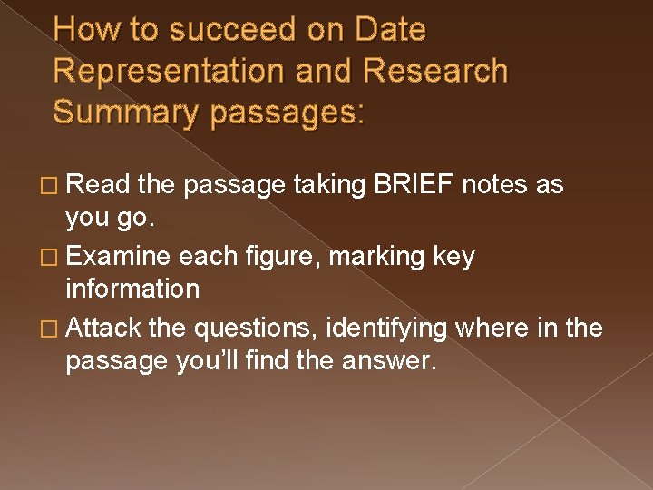 How to succeed on Date Representation and Research Summary passages: � Read the passage