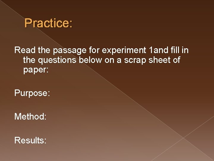 Practice: Read the passage for experiment 1 and fill in the questions below on