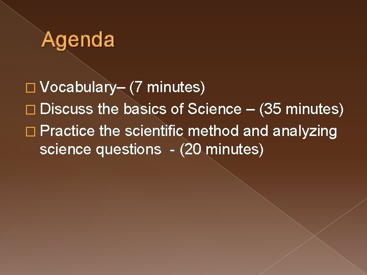 Agenda � Vocabulary– (7 minutes) � Discuss the basics of Science – (35 minutes)
