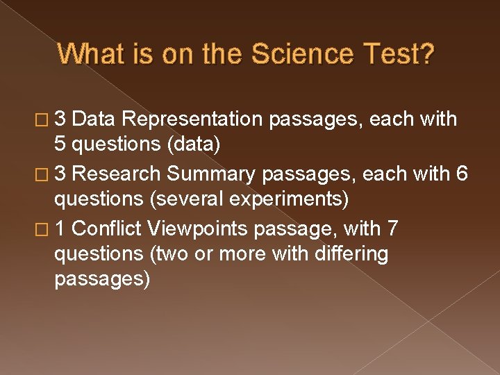 What is on the Science Test? � 3 Data Representation passages, each with 5