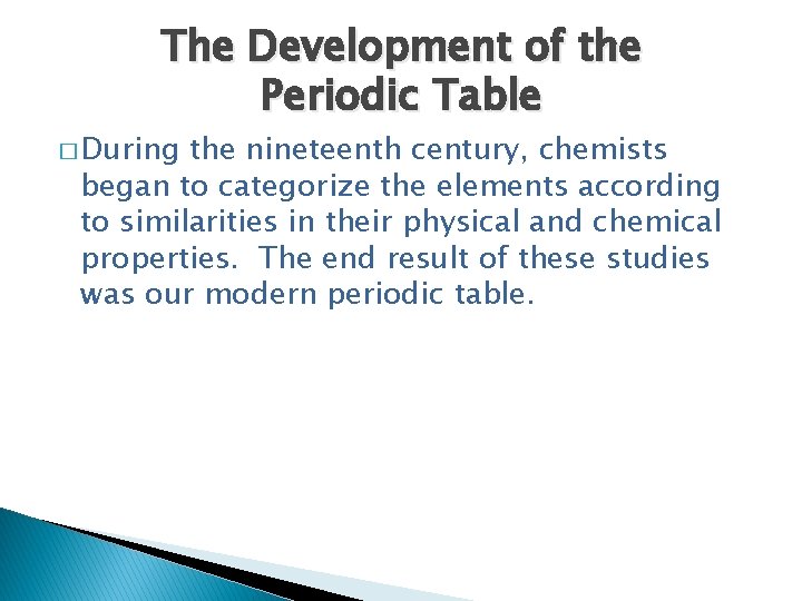 The Development of the Periodic Table � During the nineteenth century, chemists began to
