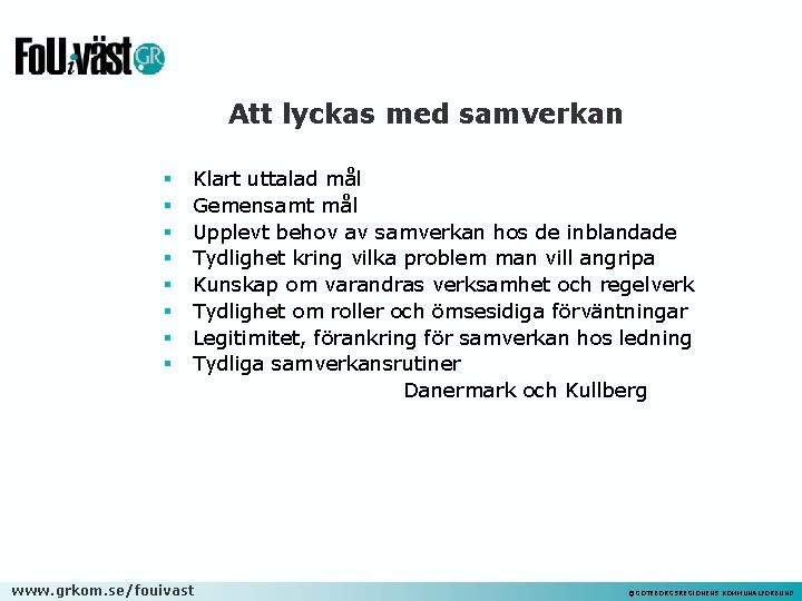 Att lyckas med samverkan § § § § Klart uttalad mål Gemensamt mål Upplevt