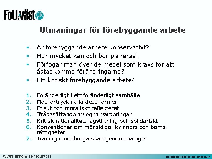 Utmaningar förebyggande arbete § § Är förebyggande arbete konservativt? Hur mycket kan och bör