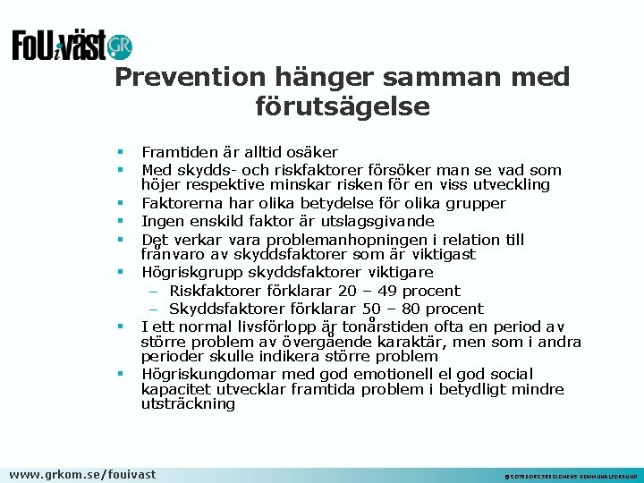 Prevention hänger samman med förutsägelse § § § § Framtiden är alltid osäker Med