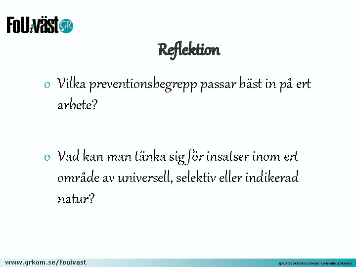 Reflektion o Vilka preventionsbegrepp passar bäst in på ert arbete? o Vad kan man