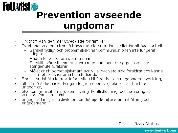 Prevention avseende ungdomar • • • Program vanligen mer utvecklade för familjer Tvärtemot vad