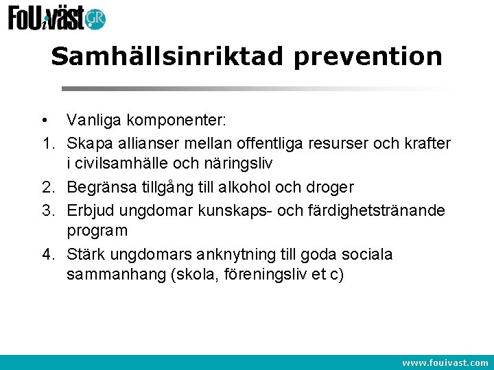 Samhällsinriktad prevention • Vanliga komponenter: 1. Skapa allianser mellan offentliga resurser och krafter i