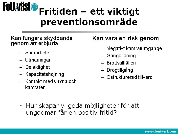 Fritiden – ett viktigt preventionsområde Kan fungera skyddande genom att erbjuda – – –