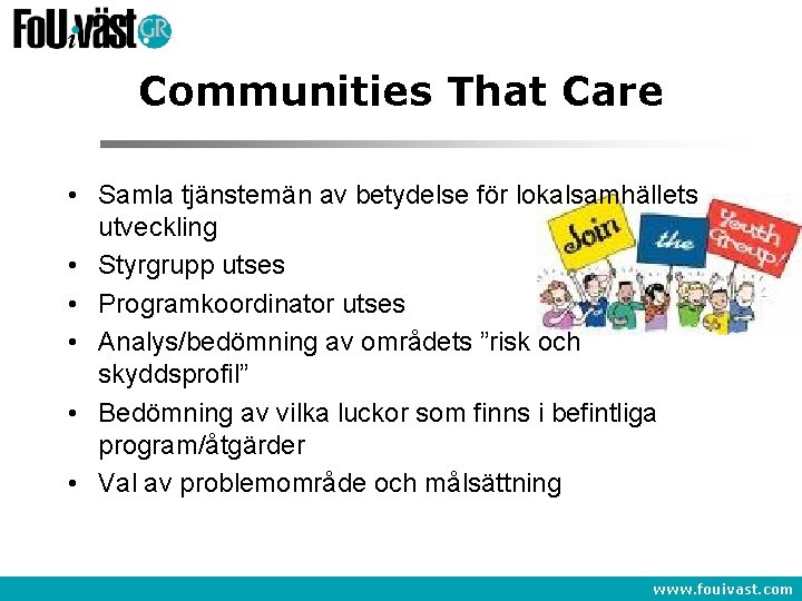 Communities That Care • Samla tjänstemän av betydelse för lokalsamhällets utveckling • Styrgrupp utses