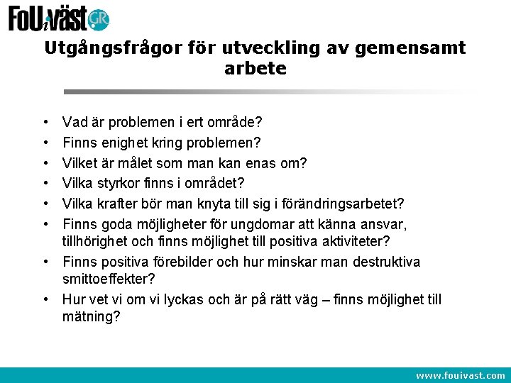 Utgångsfrågor för utveckling av gemensamt arbete • • • Vad är problemen i ert