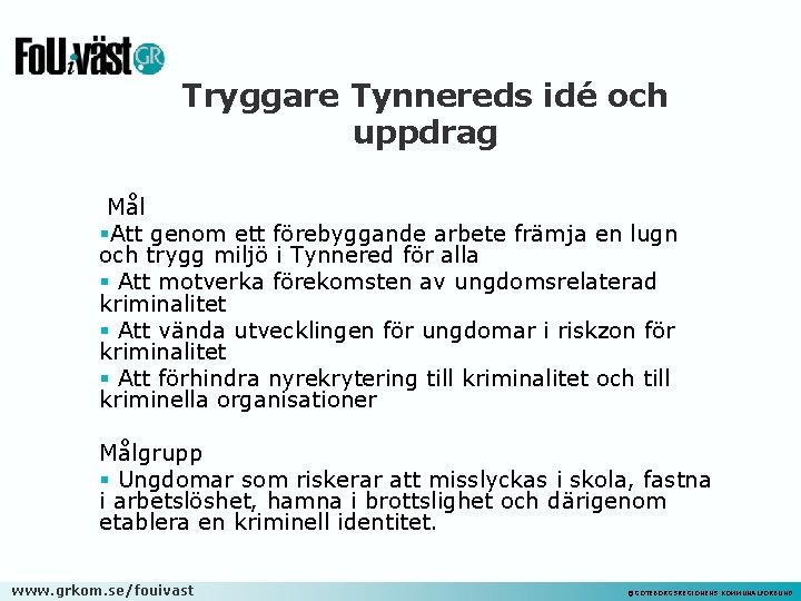 Tryggare Tynnereds idé och uppdrag Mål §Att genom ett förebyggande arbete främja en lugn