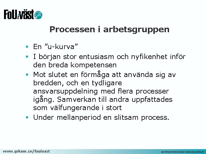 Processen i arbetsgruppen § En ”u-kurva” § I början stor entusiasm och nyfikenhet inför