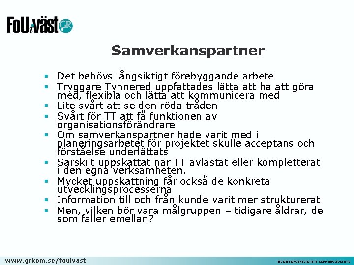 Samverkanspartner § Det behövs långsiktigt förebyggande arbete § Tryggare Tynnered uppfattades lätta att ha