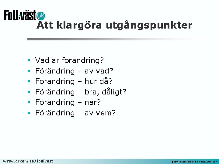 Att klargöra utgångspunkter § § § Vad är förändring? Förändring – av vad? Förändring