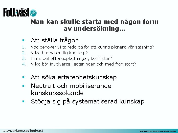 Man kan skulle starta med någon form av undersökning… § Att ställa frågor 1.