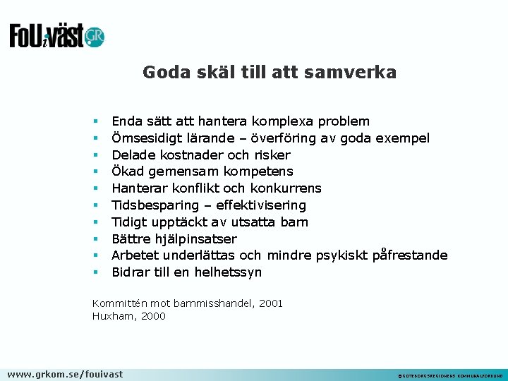 Goda skäl till att samverka § § § § § Enda sätt att hantera