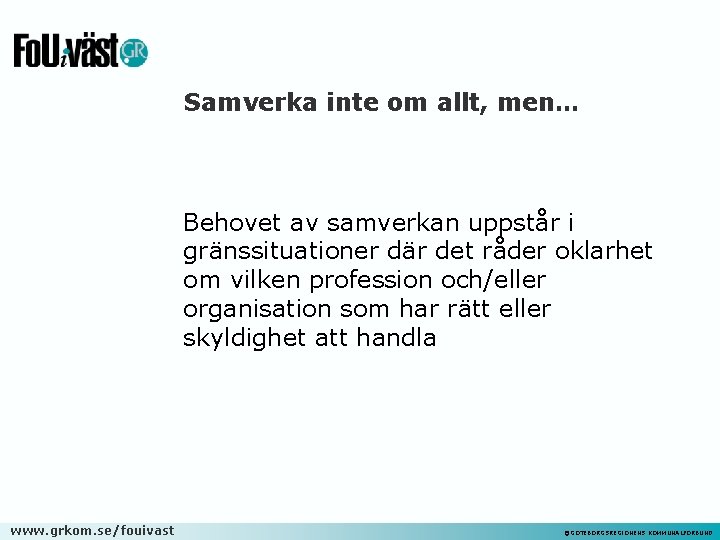 Samverka inte om allt, men… Behovet av samverkan uppstår i gränssituationer där det råder