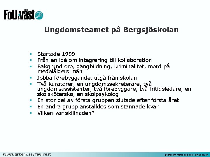 Ungdomsteamet på Bergsjöskolan § § § § Startade 1999 Från en idé om integrering