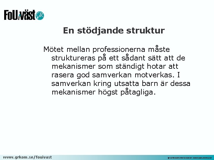 En stödjande struktur Mötet mellan professionerna måste struktureras på ett sådant sätt att de