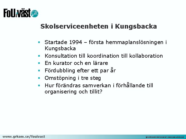Skolserviceenheten i Kungsbacka § Startade 1994 – första hemmaplanslösningen i Kungsbacka § Konsultation till