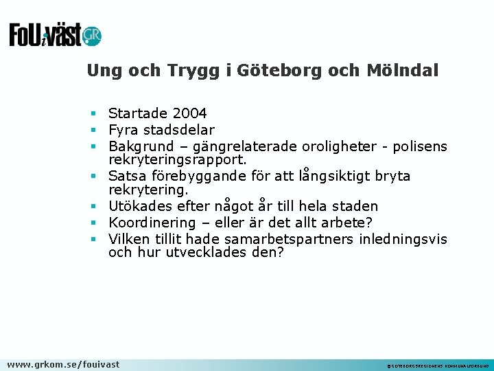 Ung och Trygg i Göteborg och Mölndal § Startade 2004 § Fyra stadsdelar §
