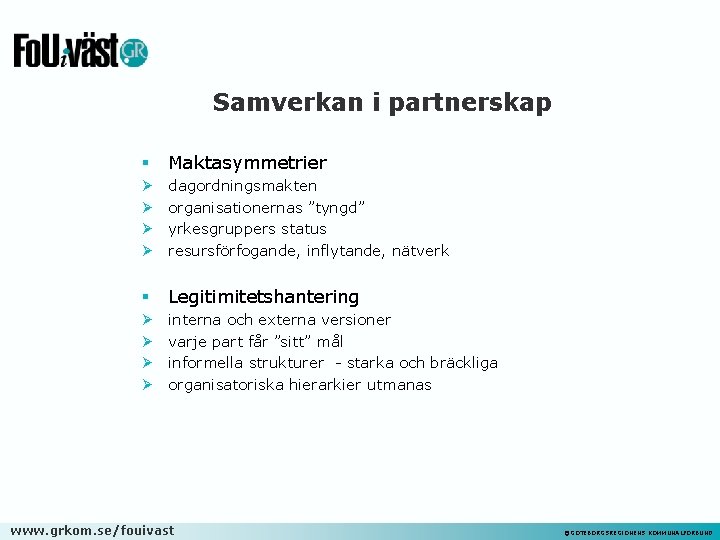 Samverkan i partnerskap § Maktasymmetrier Ø Ø dagordningsmakten organisationernas ”tyngd” yrkesgruppers status resursförfogande, inflytande,