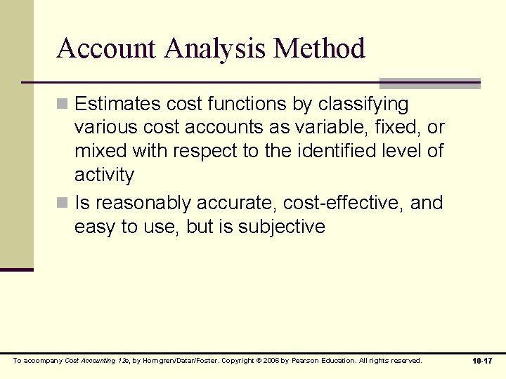 Account Analysis Method n Estimates cost functions by classifying various cost accounts as variable,