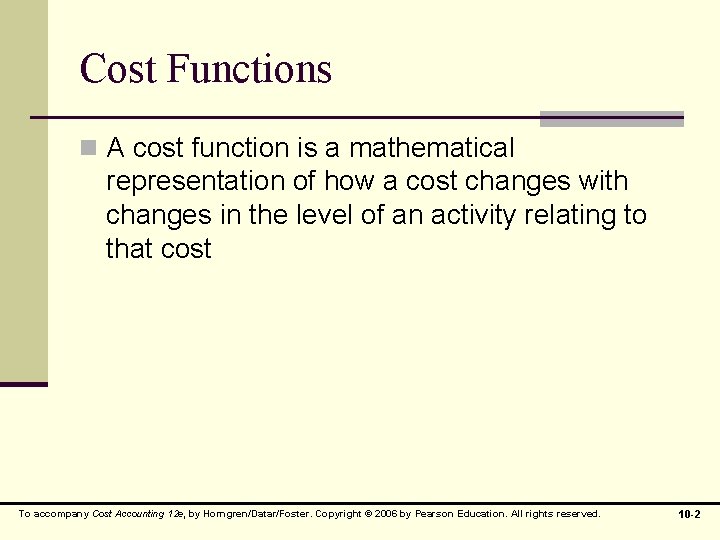 Cost Functions n A cost function is a mathematical representation of how a cost