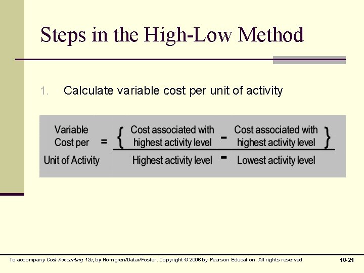 Steps in the High-Low Method 1. Calculate variable cost per unit of activity To