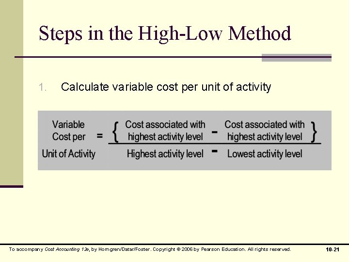 Steps in the High-Low Method 1. Calculate variable cost per unit of activity To Steps in the High-Low Method 1. Calculate variable cost per unit of activity To