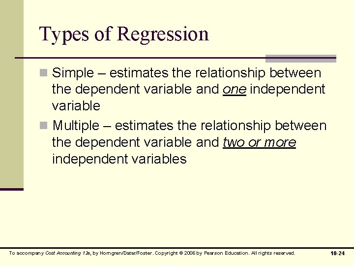 Types of Regression n Simple – estimates the relationship between the dependent variable and