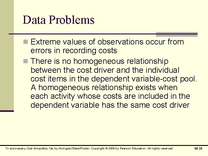 Data Problems n Extreme values of observations occur from errors in recording costs n