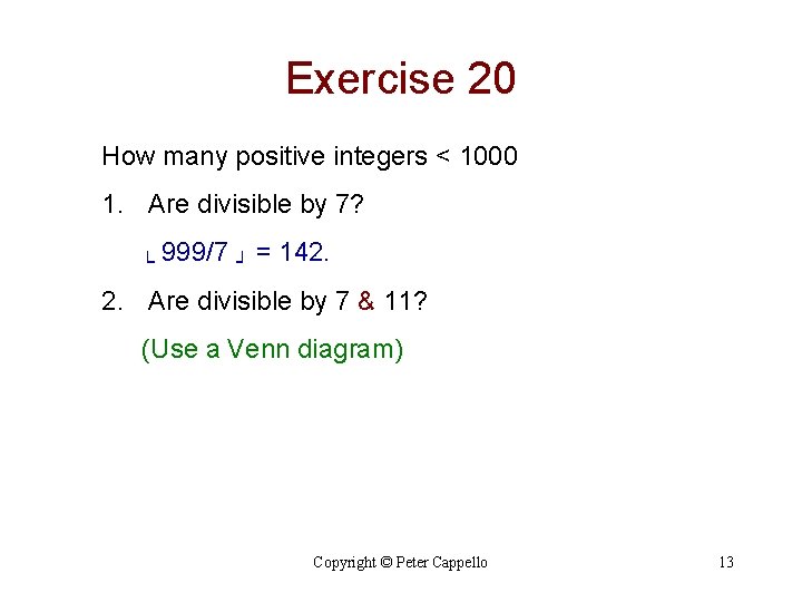 Exercise 20 How many positive integers < 1000 1. Are divisible by 7? └