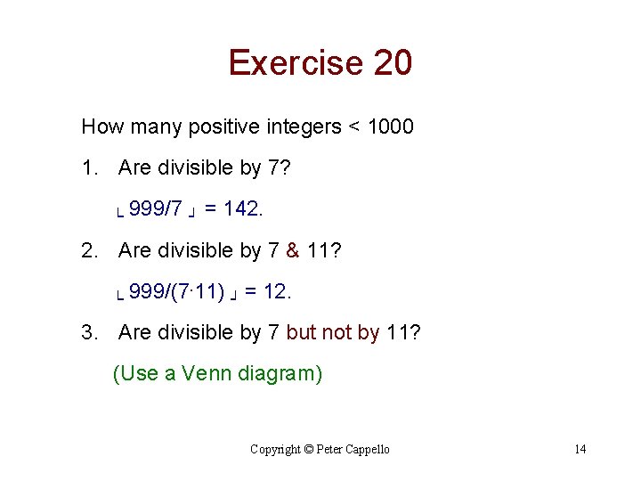 Exercise 20 How many positive integers < 1000 1. Are divisible by 7? └