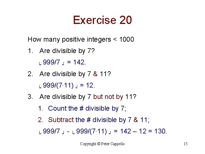 Exercise 20 How many positive integers < 1000 1. Are divisible by 7? └