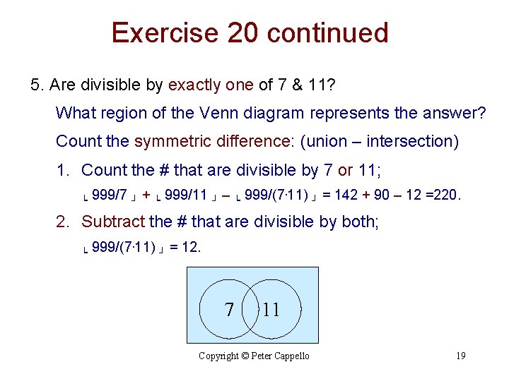 Exercise 20 continued 5. Are divisible by exactly one of 7 & 11? What