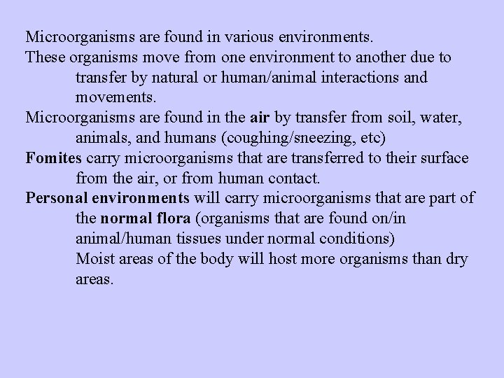 Microorganisms are found in various environments. These organisms move from one environment to another
