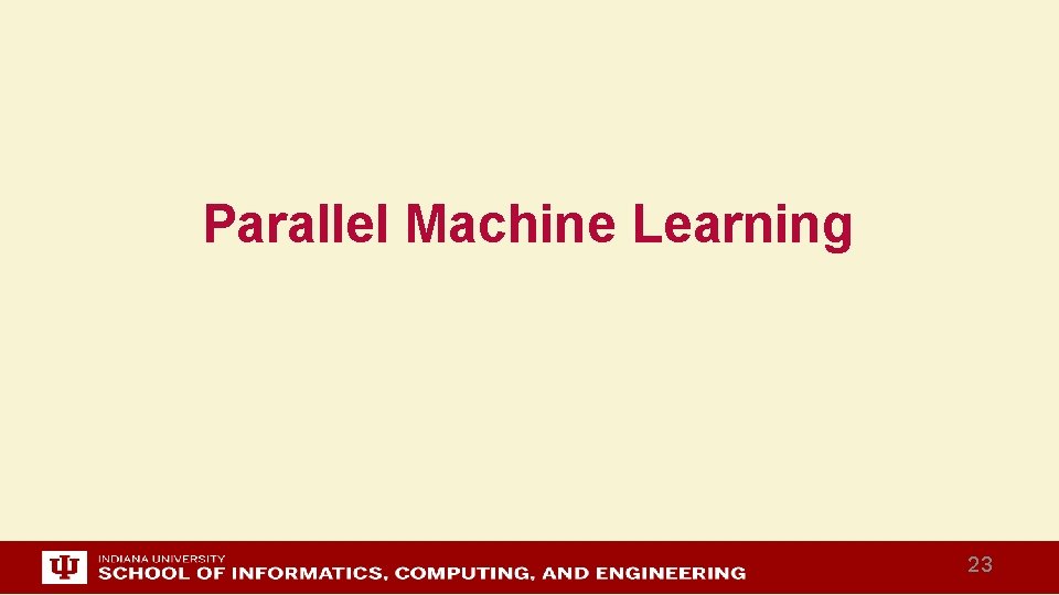 Parallel Machine Learning 23 