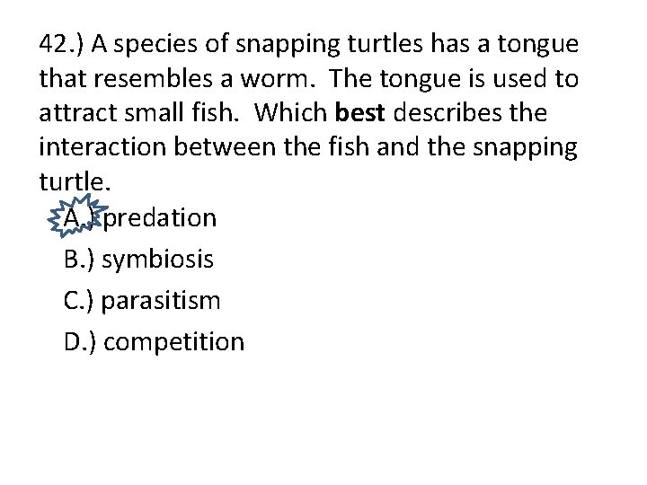 42. ) A species of snapping turtles has a tongue that resembles a worm.