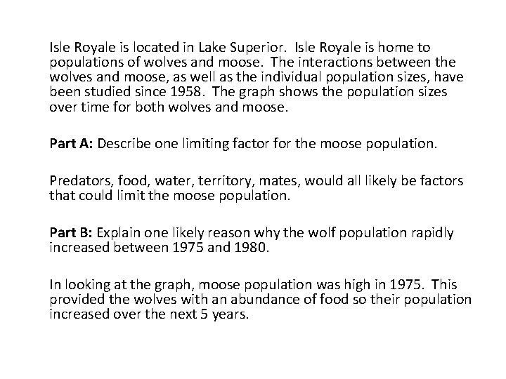 Isle Royale is located in Lake Superior. Isle Royale is home to populations of