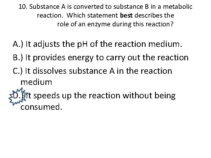 10. Substance A is converted to substance B in a metabolic reaction. Which statement