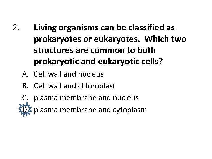 2. Living organisms can be classified as prokaryotes or eukaryotes. Which two structures are
