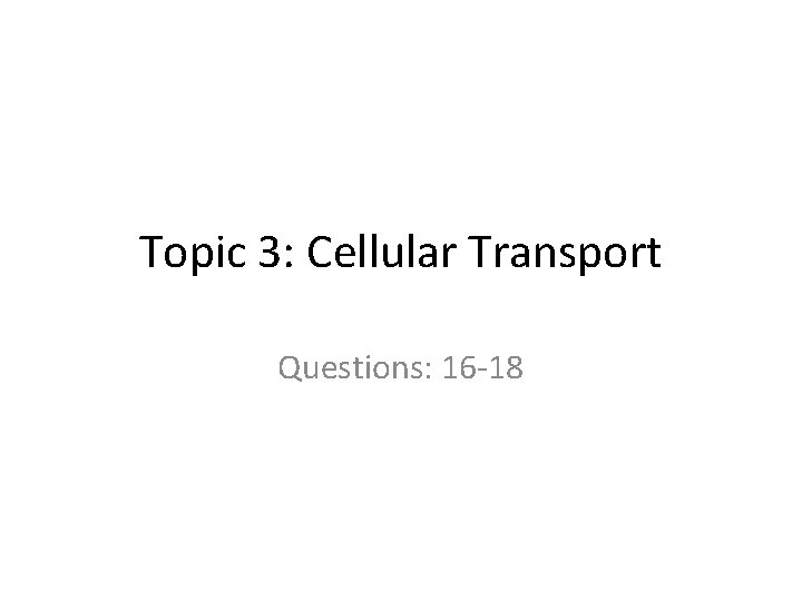 Topic 3: Cellular Transport Questions: 16 18 