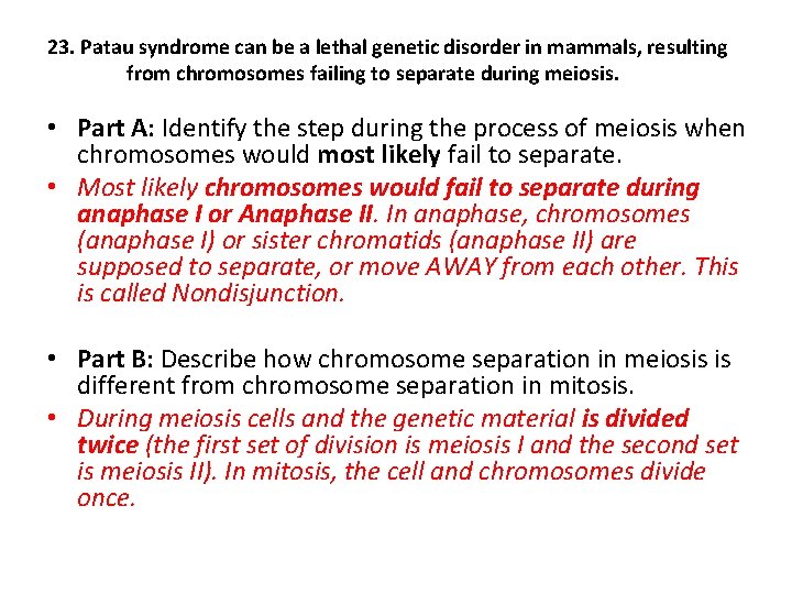 23. Patau syndrome can be a lethal genetic disorder in mammals, resulting from chromosomes