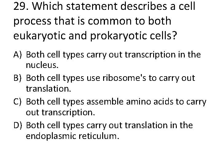 29. Which statement describes a cell process that is common to both eukaryotic and