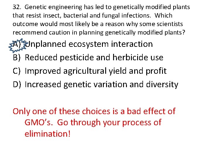 32. Genetic engineering has led to genetically modified plants that resist insect, bacterial and