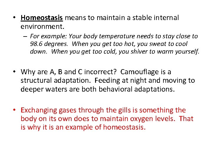  • Homeostasis means to maintain a stable internal environment. – For example: Your