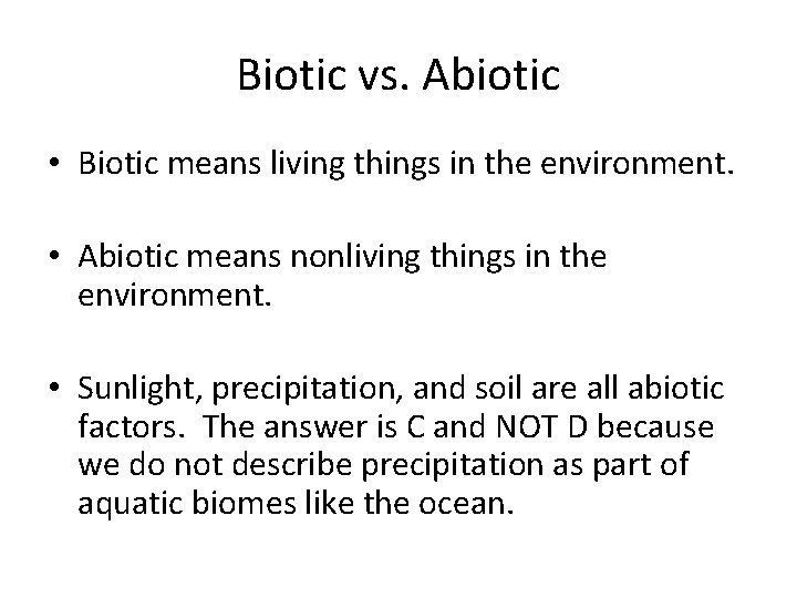 Biotic vs. Abiotic • Biotic means living things in the environment. • Abiotic means