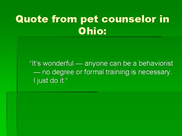 Quote from pet counselor in Ohio: “It’s wonderful — anyone can be a behaviorist