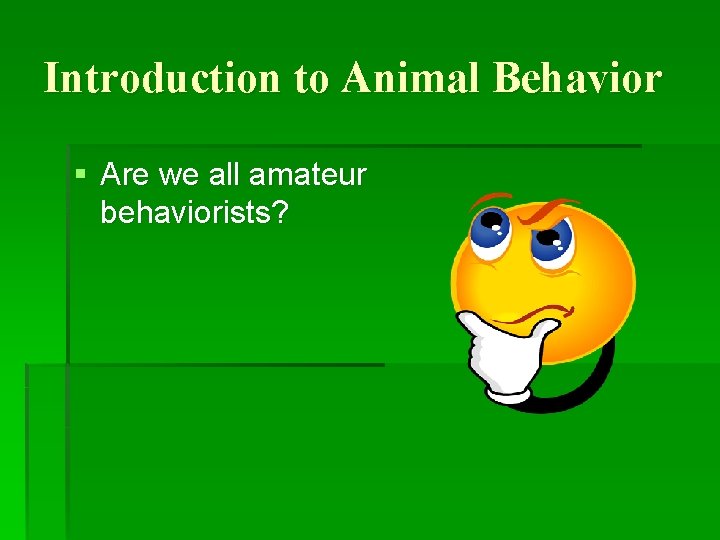 Introduction to Animal Behavior § Are we all amateur behaviorists? 